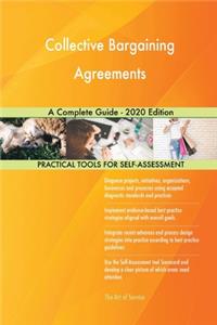 Collective Bargaining Agreements A Complete Guide - 2020 Edition