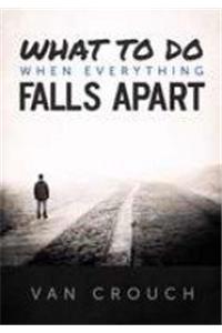 What to Do When Everything Falls Apart