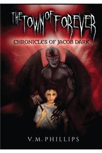 The Town of Forever Chronicles of Jacob Dark revised