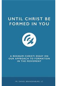 Until Christ Be Formed in You