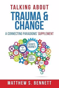 Talking about Trauma & Change: A Connecting Paradigms' Supplement