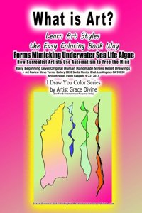 What is Art? Learn Art Styles the Easy Coloring book Way Forms Mimicking Underwater Sea Life Algae How Surrealist Artists Use Automatism to Free the Mind Easy Beginning Level Original Human Handmade Stress Relief Drawings