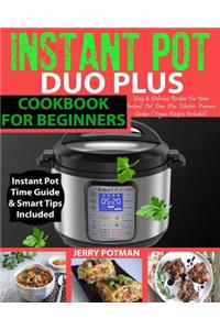Instant Pot Duo Plus Cookbook: Easy & Delicious Recipes for Your Instant Pot Duo Plus Electric Pressure Cooker (Vegan Recipes Included)