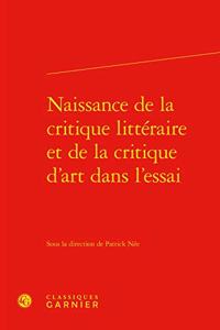 Naissance de la Critique Litteraire Et de la Critique d'Art Dans l'Essai