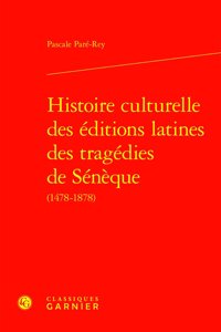 Histoire Culturelle Des Editions Latines Des Tragedies de Seneque