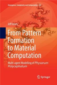 From Pattern Formation to Material Computation: Multi-Agent Modelling of Physarum Polycephalum