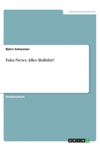 Fake-News. Alles Bullshit?