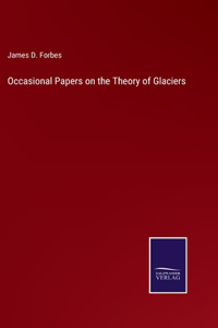 Occasional Papers on the Theory of Glaciers