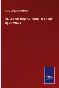 Limits of Religious Thought Examined in Eight Lectures