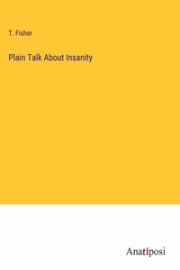 Plain Talk About Insanity