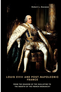 Louis XVIII and Post-Napoleonic France