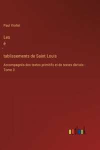 Les é&#769;tablissements de Saint Louis: Accompagnés des textes primitifs et de textes dérivés - Tome 3