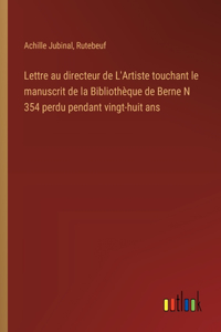 Lettre au directeur de L'Artiste touchant le manuscrit de la Bibliothèque de Berne N 354 perdu pendant vingt-huit ans