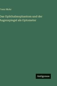 Das Ophthalmophantom und der Augenspiegel als Optometer