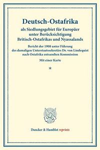 Deutsch-Ostafrika ALS Siedlungsgebiet Fur Europaer Unter Berucksichtigung Britisch-Ostafrikas Und Nyassalands