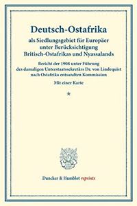 Deutsch-Ostafrika ALS Siedlungsgebiet Fur Europaer Unter Berucksichtigung Britisch-Ostafrikas Und Nyassalands