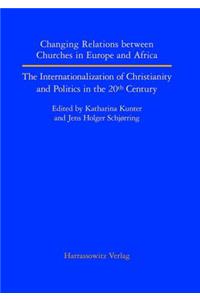 Changing Relations Between Churches in Europe and Africa: The Internationalization of Christianity and Politics in the 20th Century