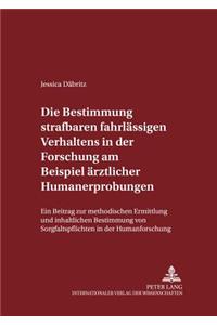 Die Bestimmung Strafbaren Fahrlaessigen Verhaltens in Der Forschung Am Beispiel Aerztlicher Humanerprobungen