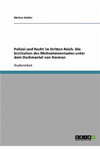 Polizei Und Recht Im Dritten Reich. Die Institution Des Manahmenstaates Unter Dem Deckmantel Von Normen