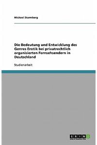 Die Bedeutung und Entwicklung des Genres Erotik bei privatrechtlich organisierten Fernsehsendern in Deutschland