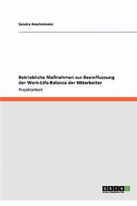 Betriebliche Maßnahmen zur Beeinflussung der Work-Life-Balance der Mitarbeiter