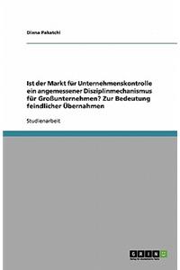 Ist der Markt für Unternehmenskontrolle ein angemessener Disziplinmechanismus für Großunternehmen? Zur Bedeutung feindlicher Übernahmen