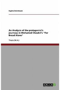 An Analysis of the protagonist's journeys in Mohamed Choukri's For Bread Alone