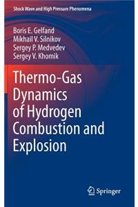 Thermo-Gas Dynamics of Hydrogen Combustion and Explosion