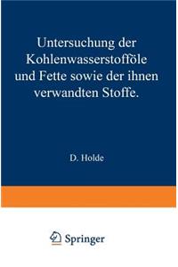 Untersuchung Der Kohlenwasserstofföle Und Fette Sowie Der Ihnen Verwandten Stoffe