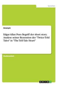 Edgar Allan Poes Begriff der short story. Analyse seiner Rezension der "Twice-Told Tales" in "The Tell-Tale Heart"