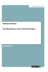 Hooliganismus. Aktuelle Entwicklungen bei Sportereignissen