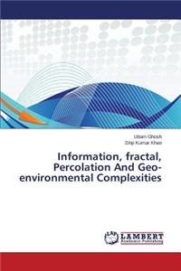 Information, Fractal, Percolation and Geo-Environmental Complexities