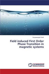 Field induced First Order Phase Transition in magnetic systems