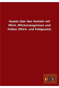 Gesetz über den Verkehr mit Milch, Milcherzeugnissen und Fetten (Milch- und Fettgesetz)