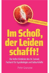 Im Schoß, der Leiden schafft - Feucht, fröhlich & frivol