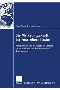 Die Marketingzukunft Der Finanzdienstleister