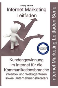 Internet Marketing Kommunikationsbranche: Leitfaden für Webagenturen, Werbeagenturen und Unternehmensberater