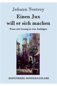 Einen Jux will er sich machen