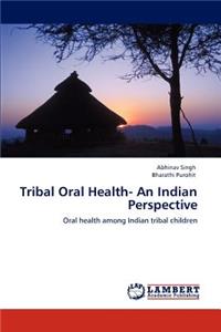 Tribal Oral Health- An Indian Perspective