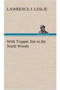 With Trapper Jim in the North Woods