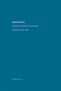 Ed Ruscha: Catalogue Raisonné of the Paintings, Volume Five