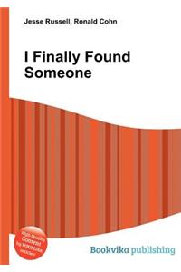 I Finally Found Someone