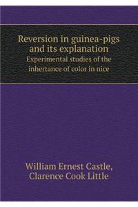 Reversion in Guinea-Pigs and Its Explanation Experimental Studies of the Inhertance of Color in Nice