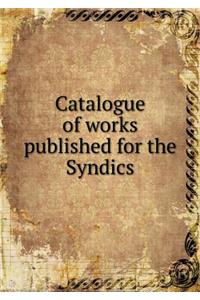 Catalogue of works published for the Syndics