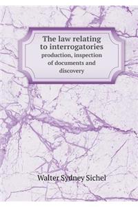 The Law Relating to Interrogatories Production, Inspection of Documents and Discovery