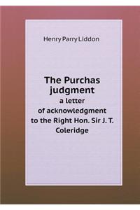 The Purchas judgment a letter of acknowledgment to the Right Hon. Sir J. T. Coleridge