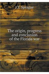 The Origin, Progress and Conclusion of the Florida War