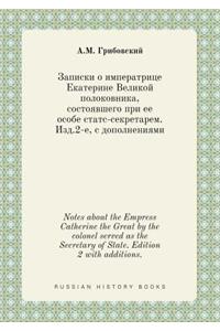 Notes about the Empress Catherine the Great by the Colonel Served as the Secretary of State. Edition 2 with Additions.