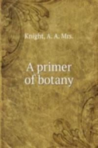 A PRIMER OF BOTANY