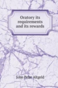 ORATORY ITS REQUIREMENTS AND ITS REWARD